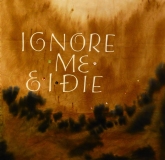 Ignore M and I Die